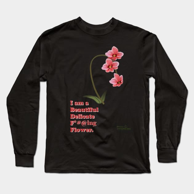 I am a beautiful delicate f*#@ing flower Long Sleeve T-Shirt by RockyImaginations